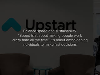 Balance speed and sustainability.
“Speed isn’t about making people work
crazy hard all the time.” It’s about emboldening
i...