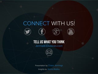 CONNECT WITH US!
Tell us what you think
Jenna@33voices.com
Presentation by Chase Jennings
Insights by Jenna Abdou
 