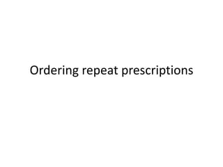 Ordering repeat prescriptions

 