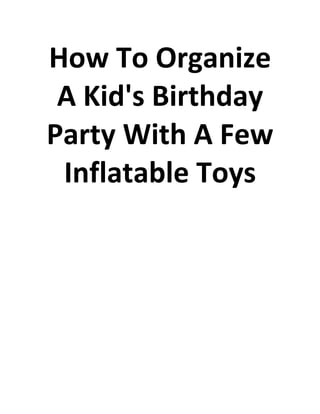How To Organize
A Kid's Birthday
Party With A Few
Inflatable Toys
 