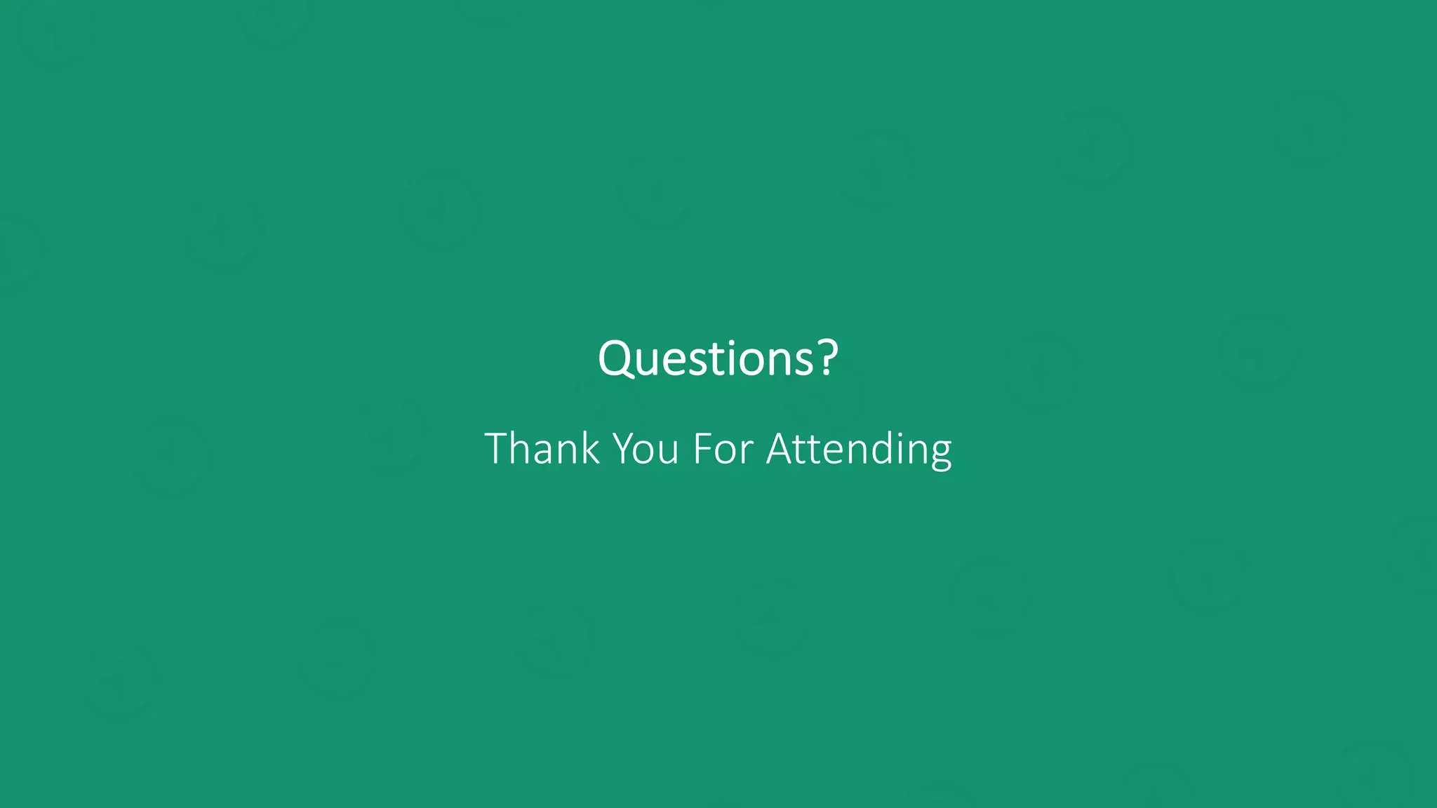 Questions?
Thank You For Attending
 