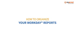 How to organize your workday® reports