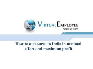 How to outsource to India in minimal
    effort and maximum profit
 
