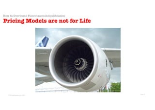 © Sans Prix Pty Ltd, 2015
© PricingProphets.com, 2021
How to Overcome Floccinaucinihilipilification
Pricing Models are not for Life
Slide 5
 