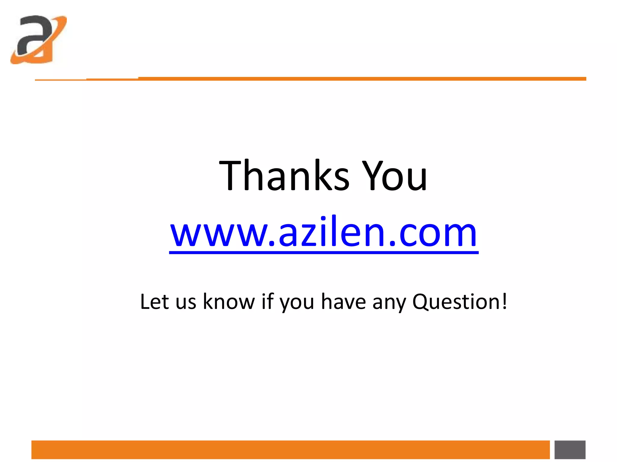 Thanks You
www.azilen.com
Let us know if you have any Question!
 