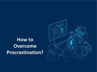 How to
Overcome
Procrastination?
 