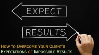 HOW TO OVERCOME YOUR CLIENT’S 
Stoney G deGeyter 
EXPECTATIONS @StoneyD 
OF IMPOSSIBLE RESULTS 
@polepositionmkg 
 