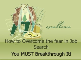 How to Overcome the fear in Job Search You MUST Breakthrough It! 