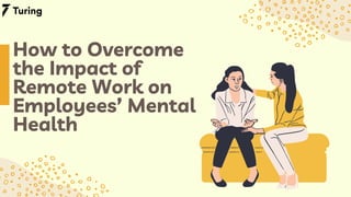 How to Overcome
the Impact of
Remote Work on
Employees’ Mental
Health
 