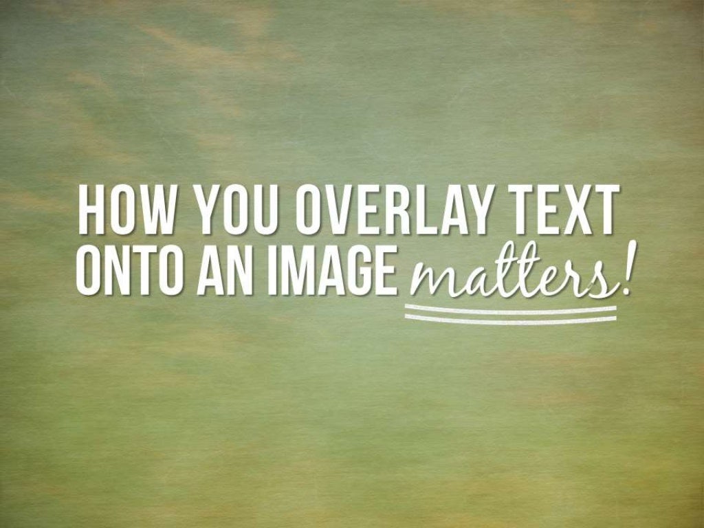 HOW YOU OVERLAY TEXT ONTO