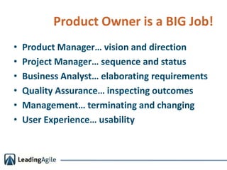 Product Owner is a BIG Job!<br />Product Manager… vision and direction<br />