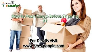 How to Pack Cargo Before Shipping
It?
 