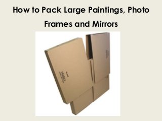 How to Pack Large Paintings, Photo
Frames and Mirrors
 
