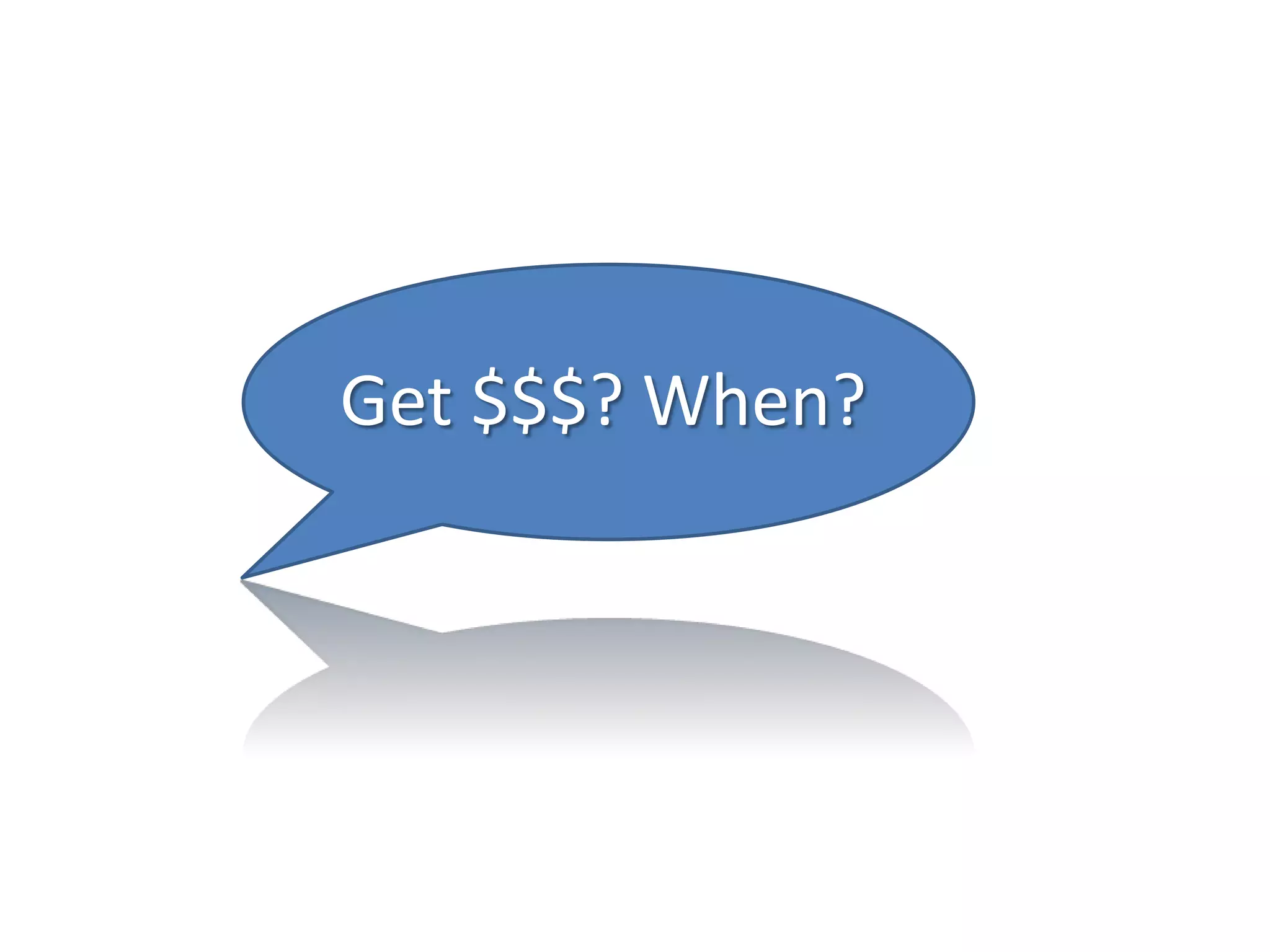 Get $$$? When?
 