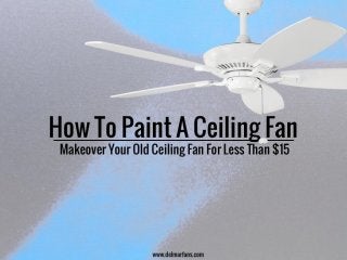 How To Paint A Ceiling Fan