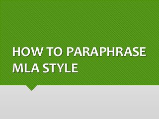 HOW TO PARAPHRASE
MLA STYLE
 