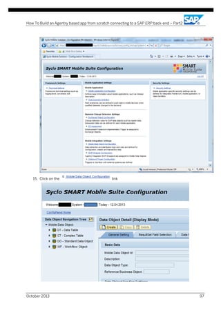 How To Build an Agentry based app from scratch connecting to a SAP ERP back-end – Part2

15. Click on the

October 2013

link

97

 