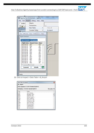 How To Build an Agentry based app from scratch connecting to a SAP ERP back-end – Part2

39. Click on Inspect > Data Table > dt_Airport

October 2013

105

 