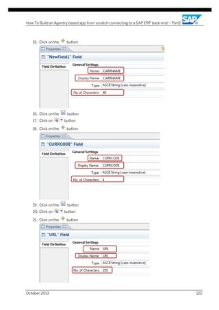 How To Build an Agentry based app from scratch connecting to a SAP ERP back-end – Part2

15. Click on the

button

16. Click on the

button

17. Click on

button

18. Click on the

button

19. Click on the

button

20. Click on
21. Click on the

October 2013

button
button

122

 