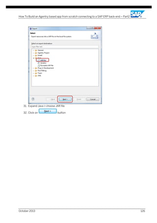 How To Build an Agentry based app from scratch connecting to a SAP ERP back-end – Part2

31. Expand Java > choose JAR file
32. Click on

October 2013

button

126

 