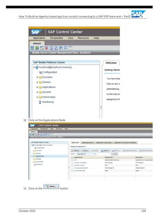 How To Build an Agentry based app from scratch connecting to a SAP ERP back-end – Part2

12. Click on the Applications Node

13. Click on the

October 2013

button

134

 