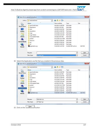How To Build an Agentry based app from scratch connecting to a SAP ERP back-end – Part2

18. Select the Application.zip file that you created in the previous step.

19. Click on the

October 2013

button

137

 