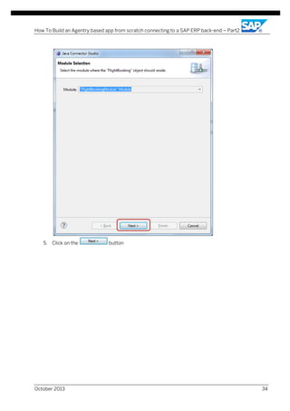 How To Build an Agentry based app from scratch connecting to a SAP ERP back-end – Part2

5. Click on the

October 2013

button

34

 