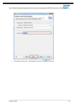 How To Build an Agentry based app from scratch connecting to a SAP ERP back-end – Part2

7. Change Key Property to – BookingID and click on

October 2013

button

36

 