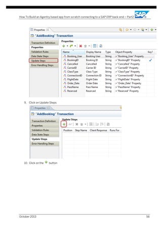 How To Build an Agentry based app from scratch connecting to a SAP ERP back-end – Part2

9. Click on Update Steps

10. Click on the

October 2013

button

56

 