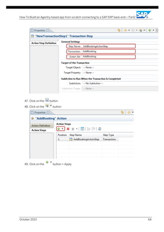 How To Build an Agentry based app from scratch connecting to a SAP ERP back-end – Part2

47. Click on the

button

48. Click on the

button

49. Click on the

button > Apply

October 2013

64

 