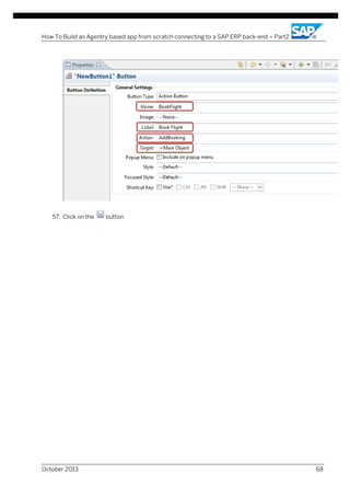 How To Build an Agentry based app from scratch connecting to a SAP ERP back-end – Part2

57. Click on the

October 2013

button

68

 