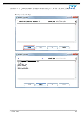 How To Build an Agentry based app from scratch connecting to a SAP ERP back-end – Part2

And click on Start button

October 2013

92

 