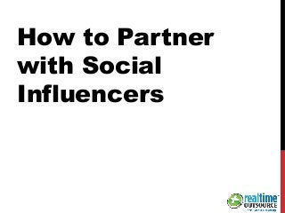 How to Partner
with Social
Influencers
 