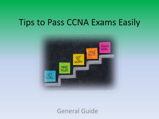 Tips to Pass CCNA Exams Easily
General Guide
 
