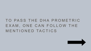 T O PA S S T H E D H A P R O M E T R I C
E X A M , O N E C A N F O L L O W T H E
M E N T I O N E D TA C T I C S
 