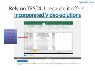 www.test4u.eu
Rely on TEST4U because it offers:
Incorporated Video-solutions
We are
watching
the video
solution
right now
 