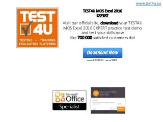 www.test4u.eu
TEST4U MOS Excel 2016
EXPERT
Visit our official site, download your TEST4U
MOS Excel 2016 EXPERT practice test demo
and test your skills now
like 700 000 satisfied customers did
 