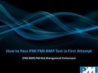 How to Pass PMI PMI-RMP Test in First Attempt
[PMI-RMP] PMI Risk Management Professional
 