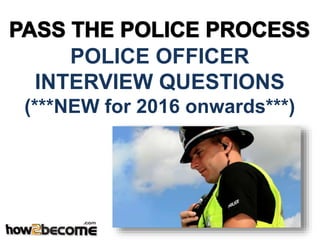 POLICE OFFICER
INTERVIEW QUESTIONS
(***NEW for 2016 onwards***)
 