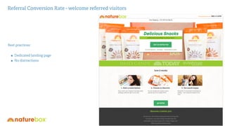 Referral Conversion Rate - welcome referred visitors 
Best practices: 
! 
• Dedicated landing page 
• No distractions 
 