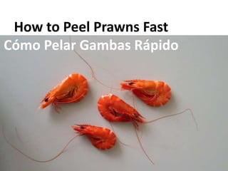 How to Peel Prawns Fast
Cómo Pelar Gambas Rápido
 