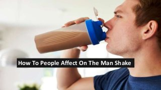 How To People Affect On The Man Shake
 
