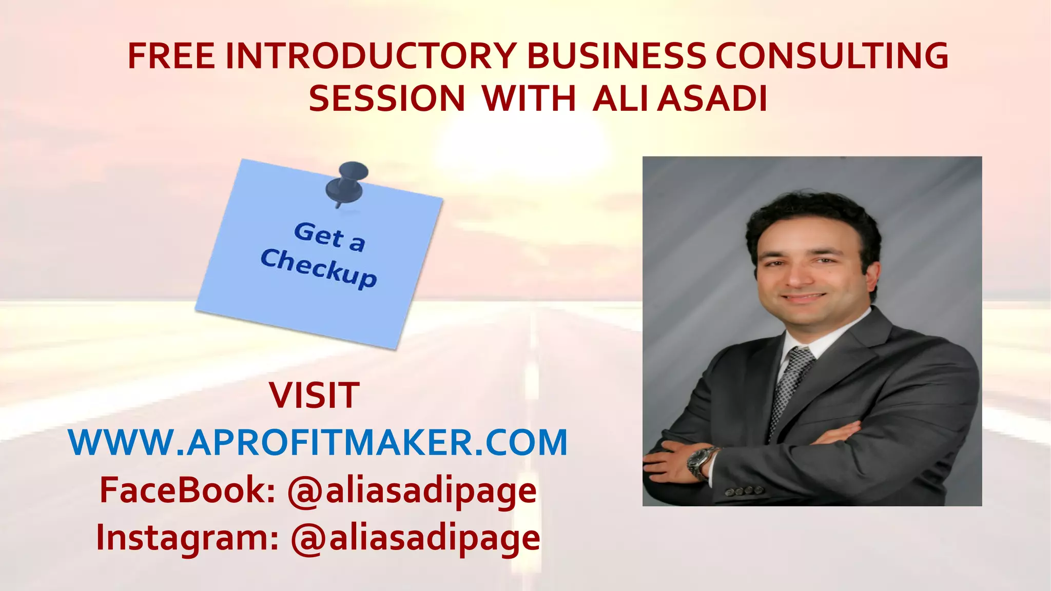 FREE INTRODUCTORY BUSINESS CONSULTING
SESSION WITH ALI ASADI
VISIT
WWW.APROFITMAKER.COM
FaceBook: @aliasadipage
Instagram: @aliasadipage
 