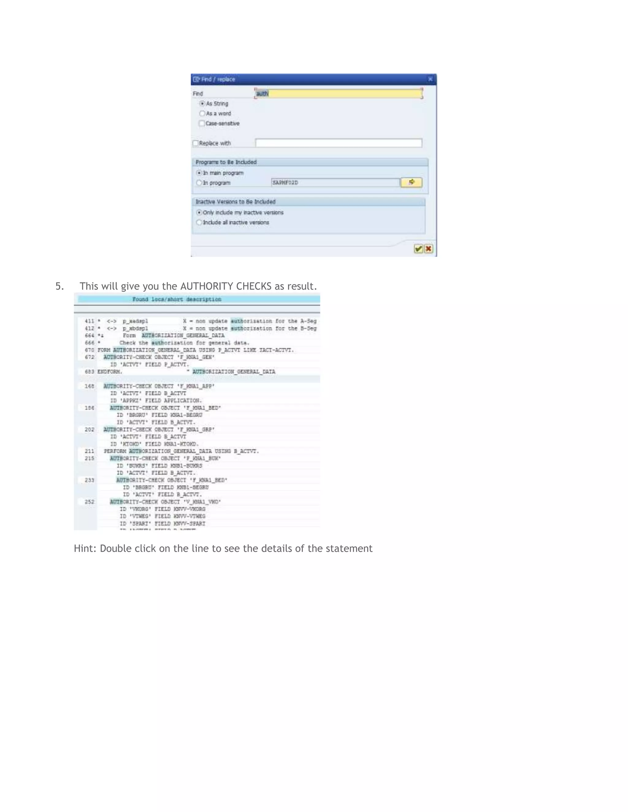 5.

This will give you the AUTHORITY CHECKS as result.

Hint: Double click on the line to see the details of the statement

 