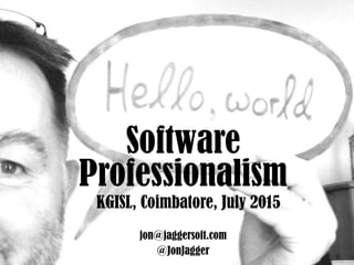 Software
Professionalism
KGISL, Coimbatore, July 2015
@JonJagger
jon@jaggersoft.com
 