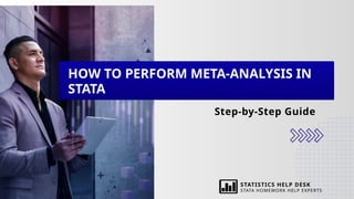 Step-by-Step Guide
HOW TO PERFORM META-ANALYSIS IN
STATA
STATISTICS HELP DESK
STATA HOMEWORK HELP EXPERTS
 