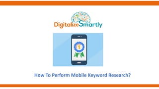 How To Perform Mobile Keyword Research?
 