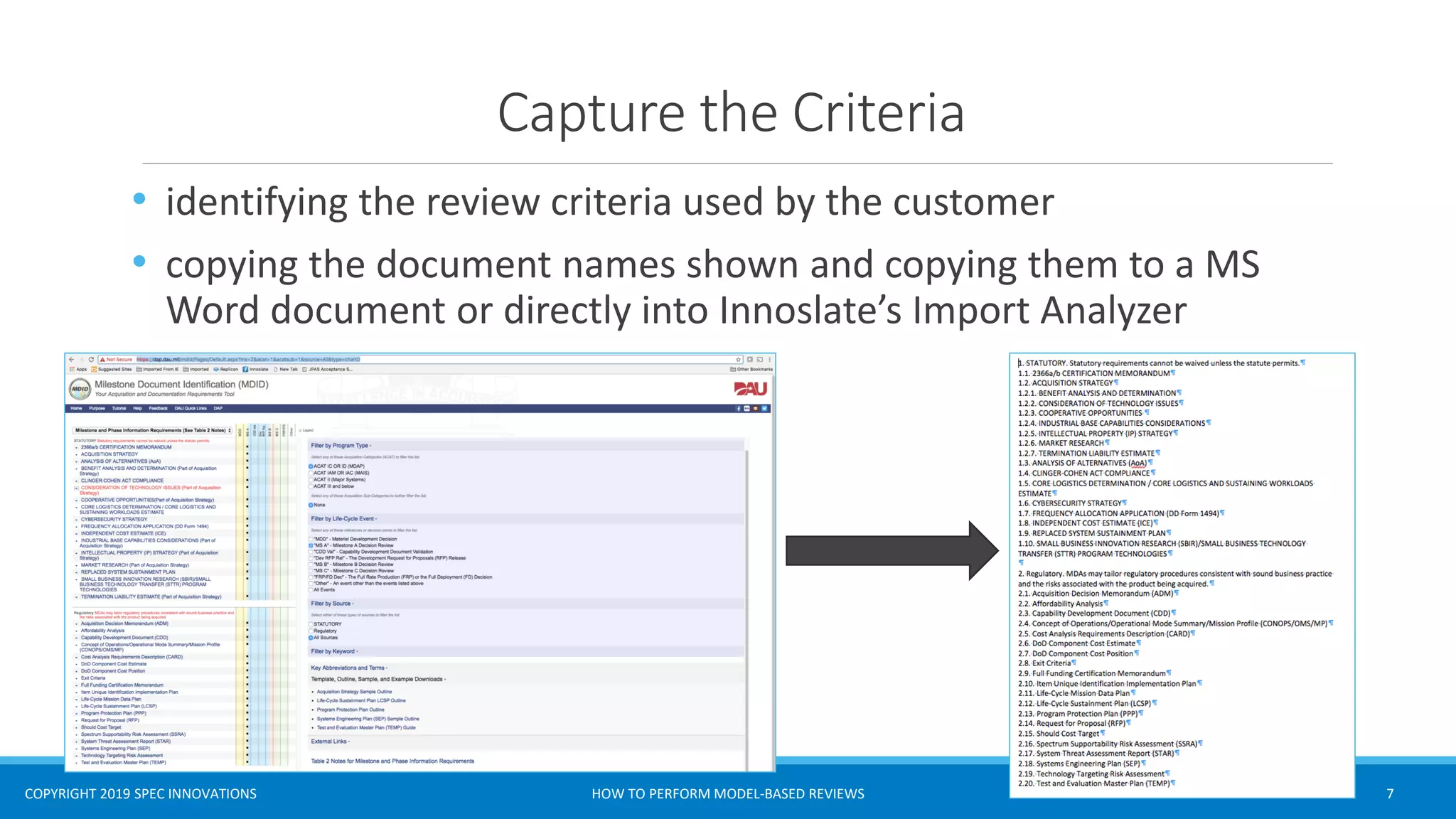 COPYRIGHT 2019 SPEC INNOVATIONS
Capture the Criteria
• identifying the review criteria used by the customer
• copying the document names shown and copying them to a MS
Word document or directly into Innoslate’s Import Analyzer
HOW TO PERFORM MODEL-BASED REVIEWS 7
 