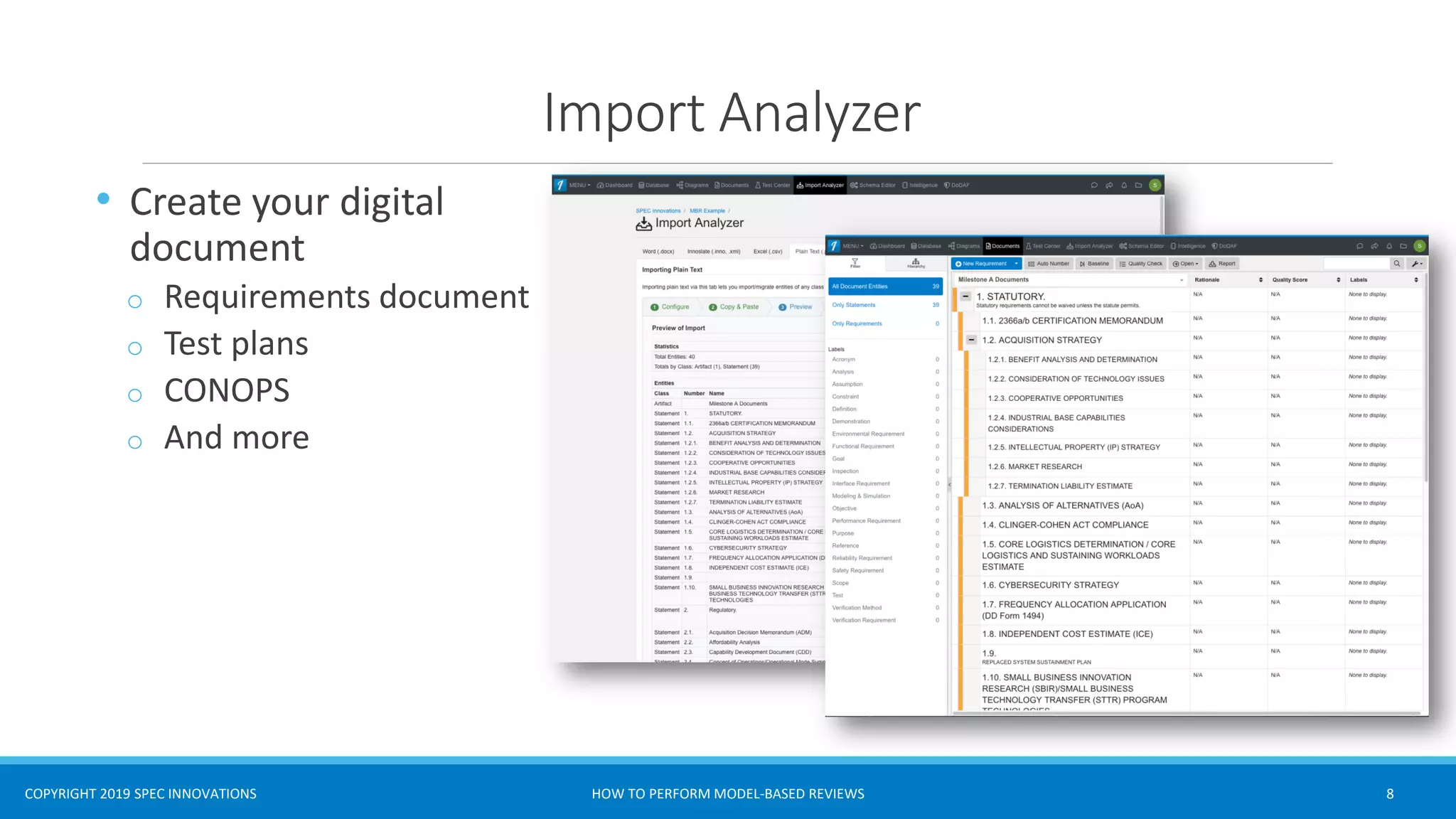 COPYRIGHT 2019 SPEC INNOVATIONS
Import Analyzer
• Create your digital
document
o Requirements document
o Test plans
o CONOPS
o And more
HOW TO PERFORM MODEL-BASED REVIEWS 8
 