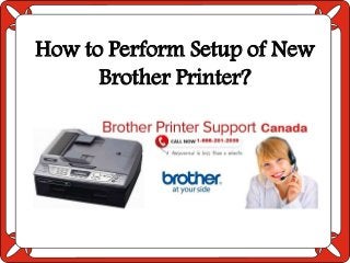 How to Perform Setup of New
Brother Printer?
 